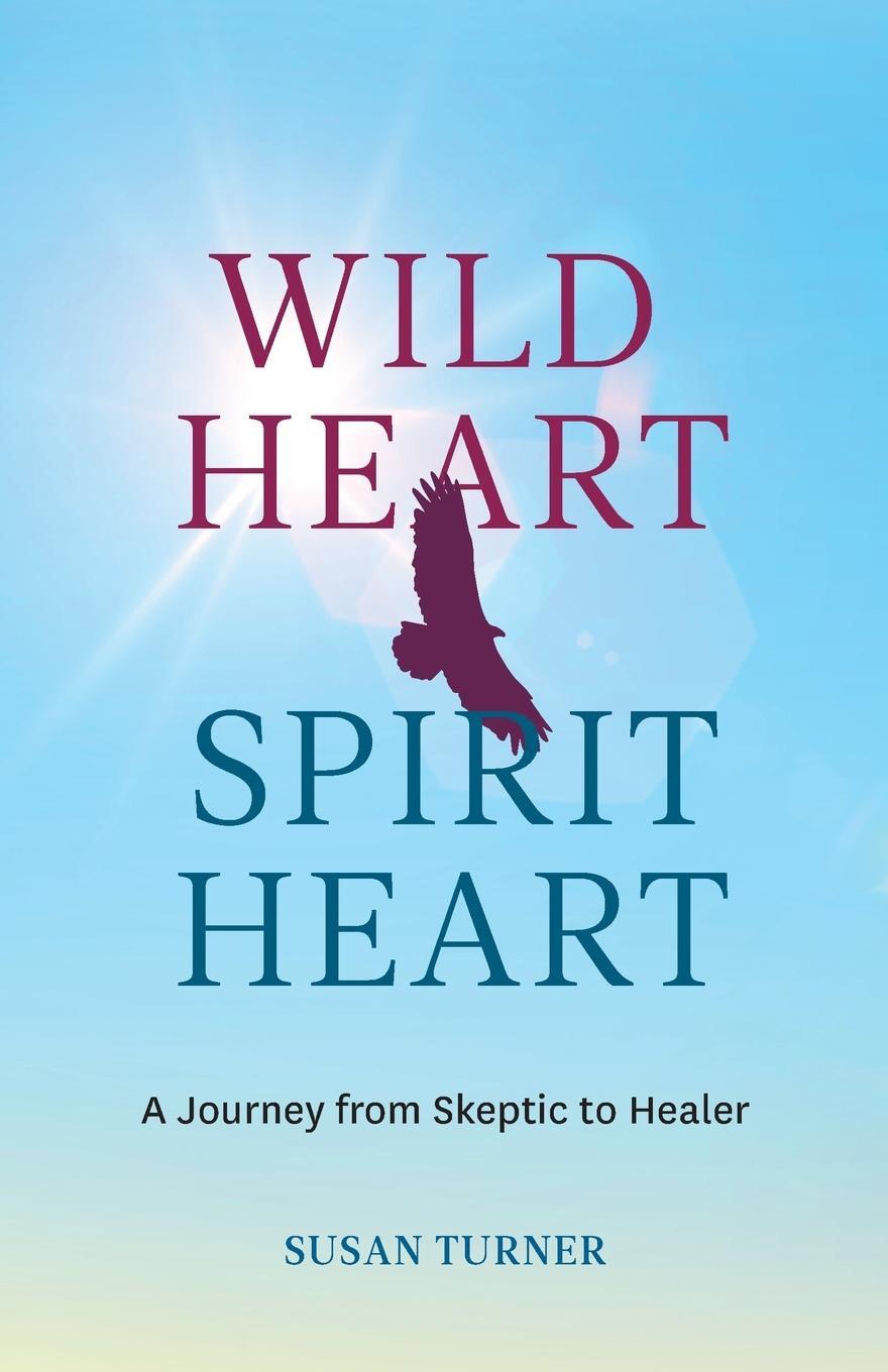 Cover: 9781999243500 | Wild Heart Spirit Heart | One Woman's Journey from Skeptic to Healer