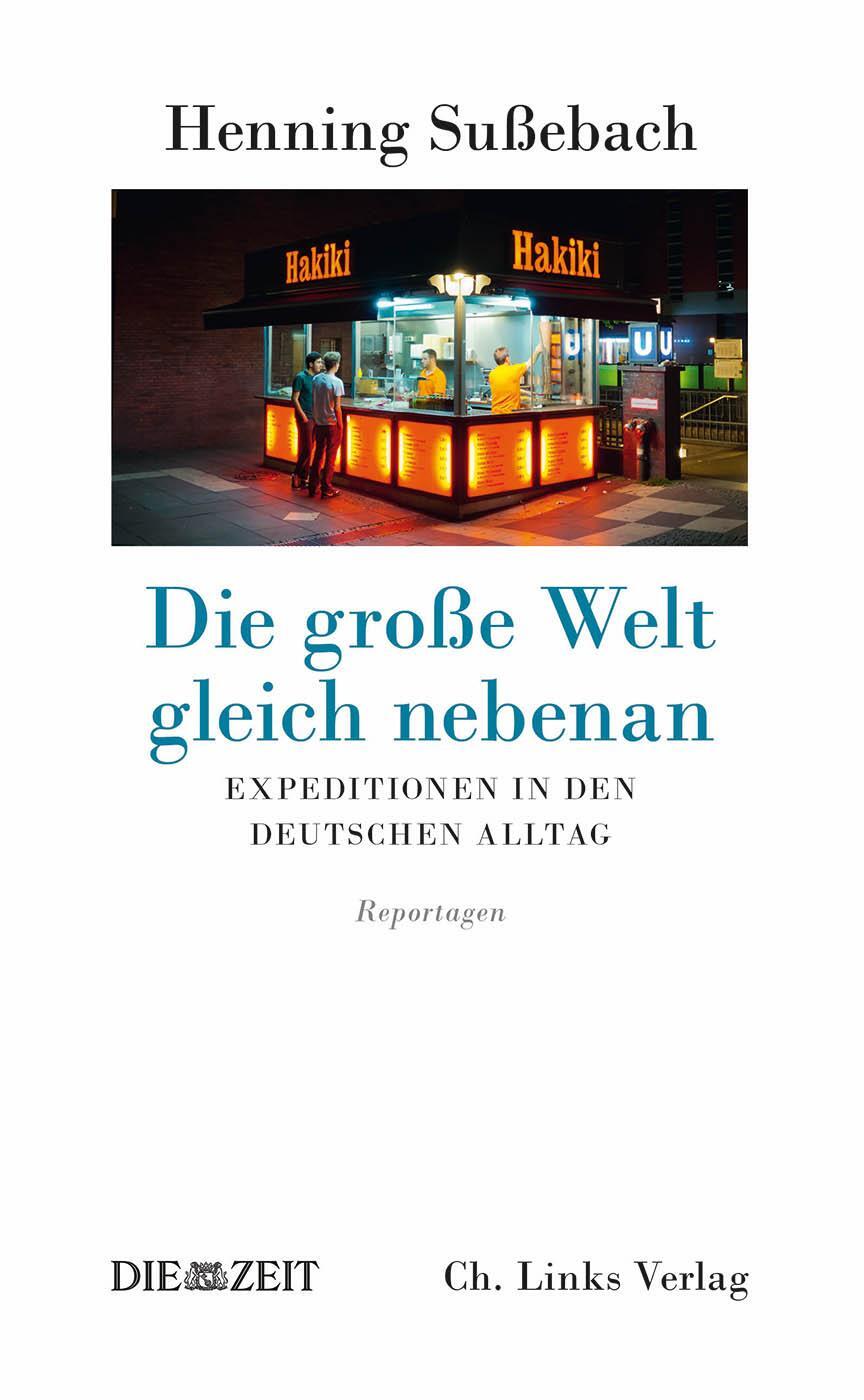Cover: 9783861538752 | Die große Welt gleich nebenan | Expeditionen in den deutschen Alltag