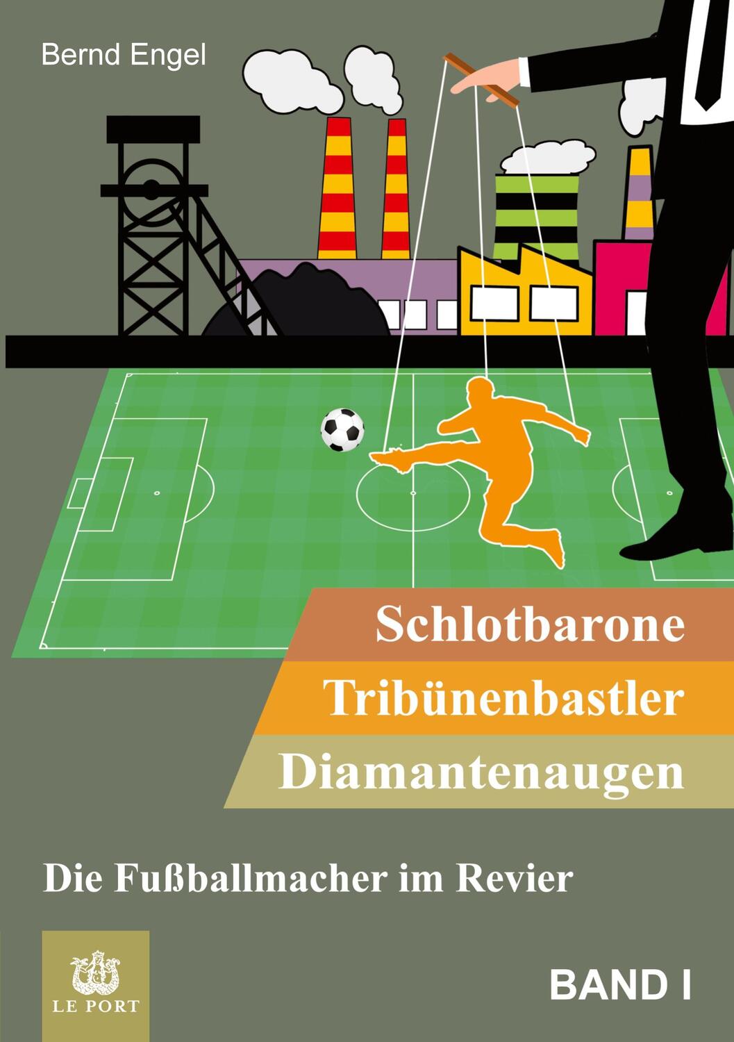 Cover: 9783347940260 | Schlotbarone, Tribünenbastler, Diamantenaugen. Band I | Bernd Engel