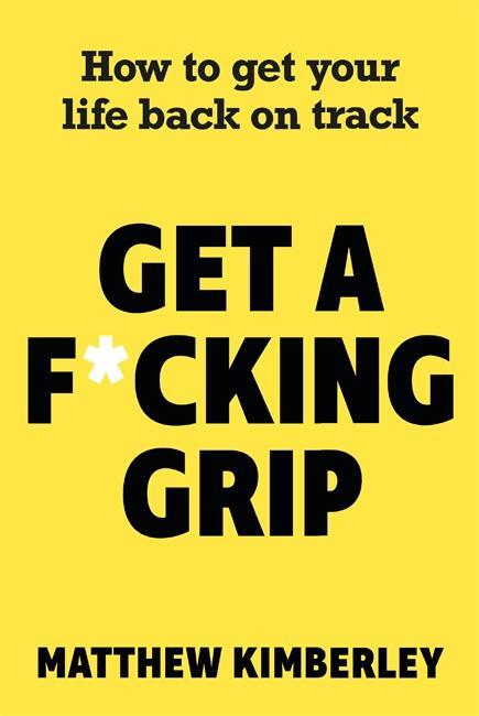 Cover: 9781789461794 | Get a F*cking Grip | How to Get Your Life Back on Track | Kimberley