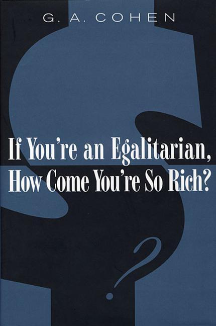 Cover: 9780674006935 | If You're an Egalitarian, How Come You're So Rich? | G. A. Cohen
