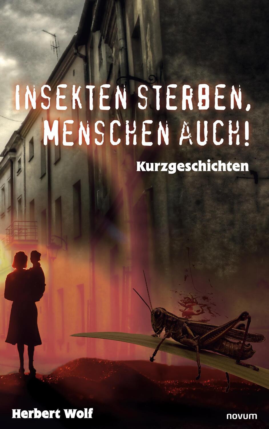 Cover: 9783991310730 | Insekten sterben, Menschen auch! | Kurzgeschichten | Herbert Wolf