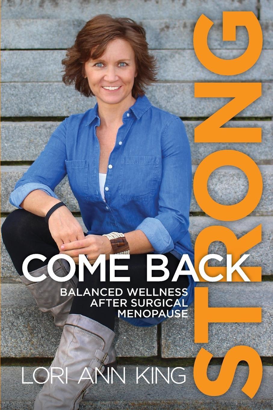 Cover: 9780999542309 | Come Back Strong | Balanced Wellness after Surgical Menopause | King