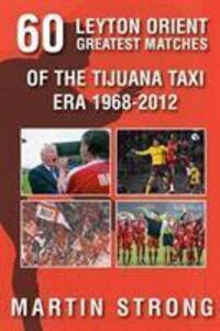 Cover: 9781780913131 | Sixty Great Leyton Orient Games from the Tijuana Taxi Era 1968-2012