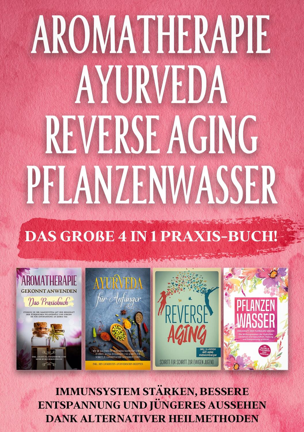 Cover: 9783754317068 | Aromatherapie Ayurveda Reverse Aging Pflanzenwasser: Das große 4 in...