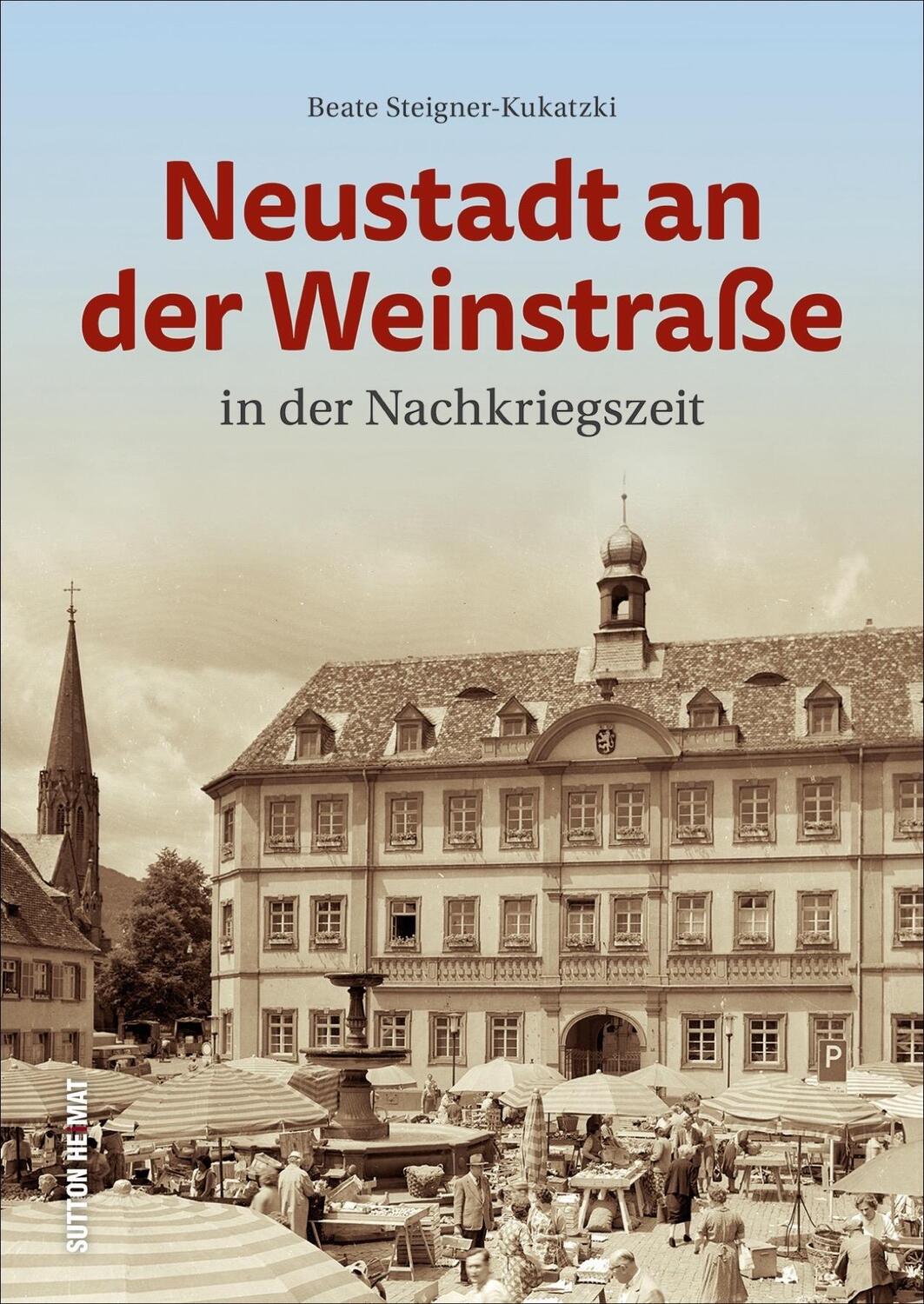 Cover: 9783963031731 | Neustadt an der Weinstraße in der Nachkriegszeit | Steigner-Kukatzki