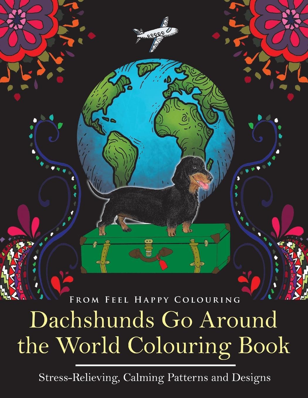 Cover: 9781910677216 | Dachshunds Go Around the World Colouring Book | Feel Happy Colouring