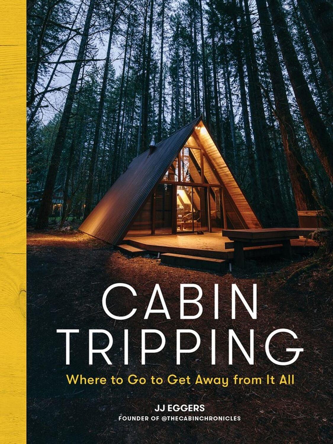 Cover: 9781579659905 | Cabin Tripping | Where to Go to Get Away from It All | Jj Eggers