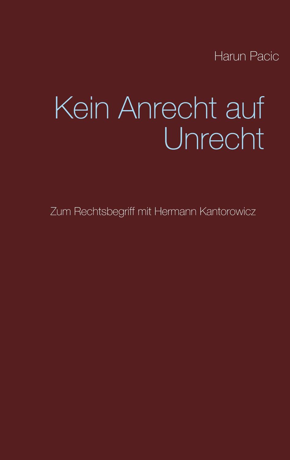 Cover: 9783752641943 | Kein Anrecht auf Unrecht | Zum Rechtsbegriff mit Hermann Kantorowicz