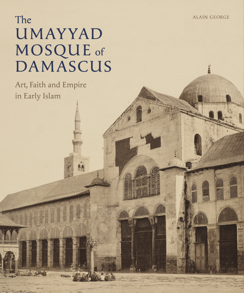 Cover: 9781909942455 | The Umayyad Mosque of Damascus | Art, Faith and Empire in Early Islam