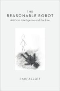 Cover: 9781108459020 | The Reasonable Robot | Artificial Intelligence and the Law | Abbott