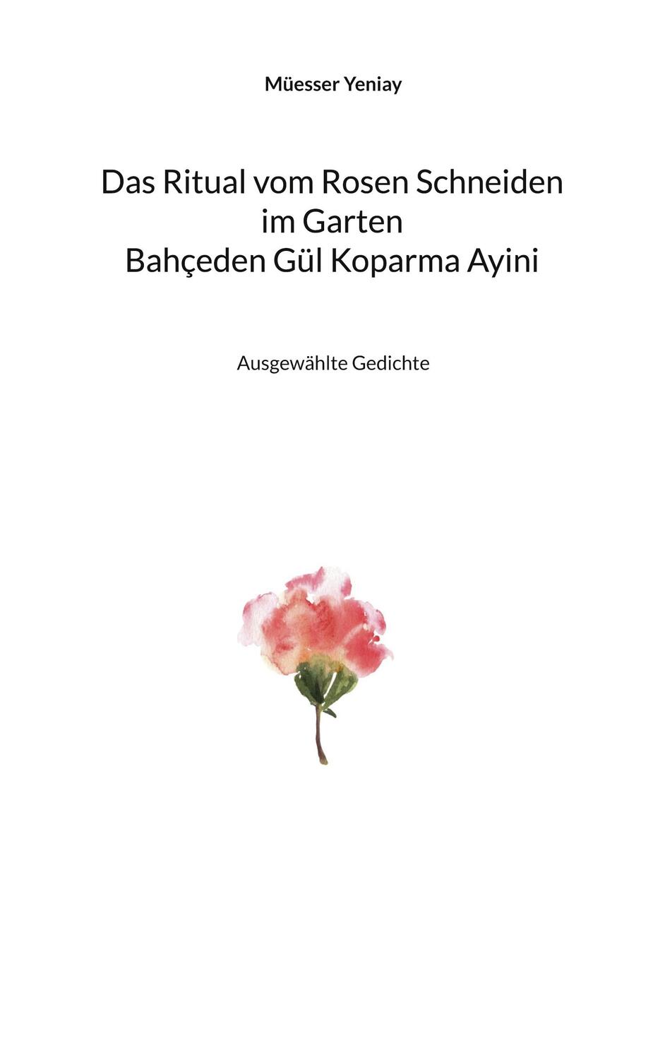 Cover: 9783756839506 | Bahçeden Gül Koparma Ayini Das Ritual vom Rosen Schneiden im Garten