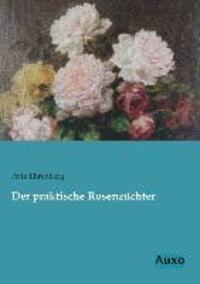 Cover: 9783956221002 | Der praktische Rosenzüchter | Fritz Ehrenberg | Taschenbuch | Deutsch