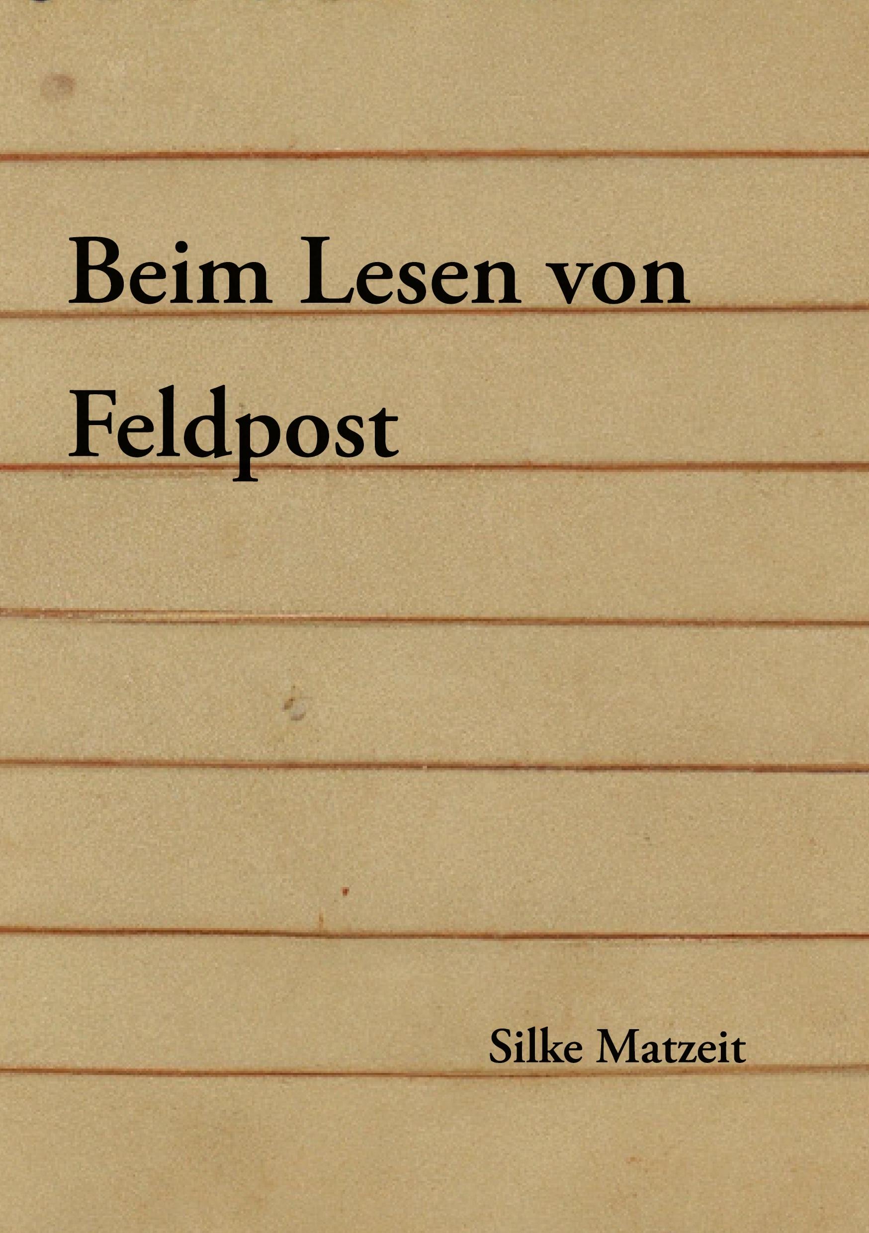 Cover: 9783758311307 | Beim Lesen von Feldpost | Ein Essay | Silke Matzeit | Taschenbuch