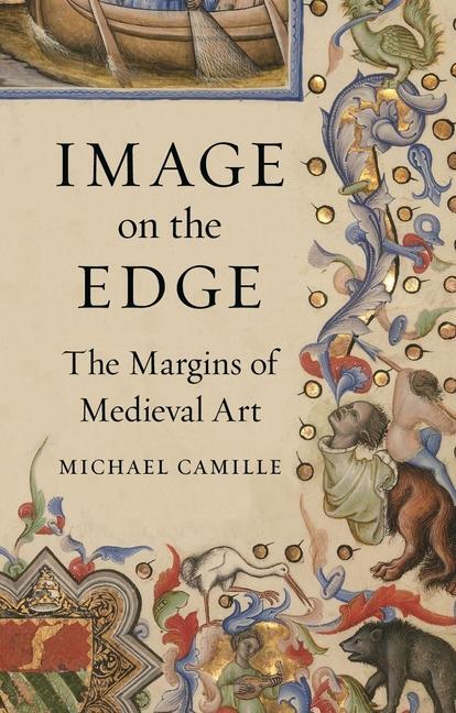 Cover: 9781789140064 | Image on the Edge | The Margins of Medieval Art | Michael Camille