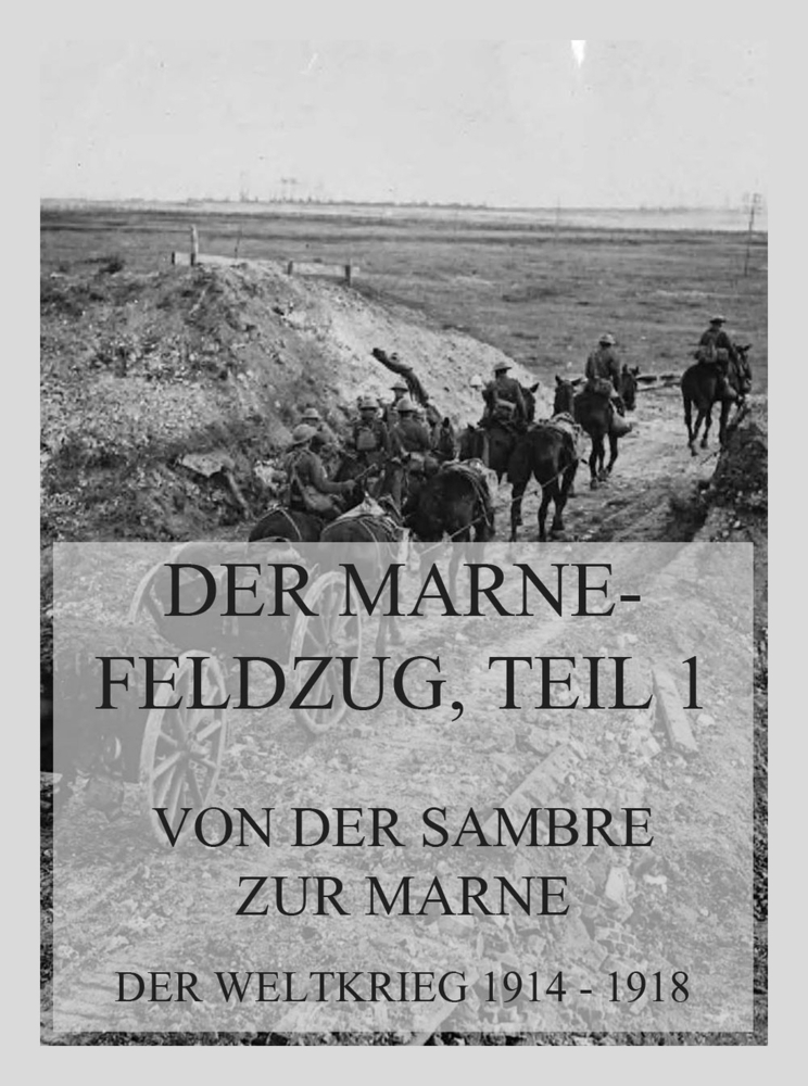 Cover: 9783988689641 | Der Marne-Feldzug Teil 1: Von der Sambre zur Marne | Jürgen Beck