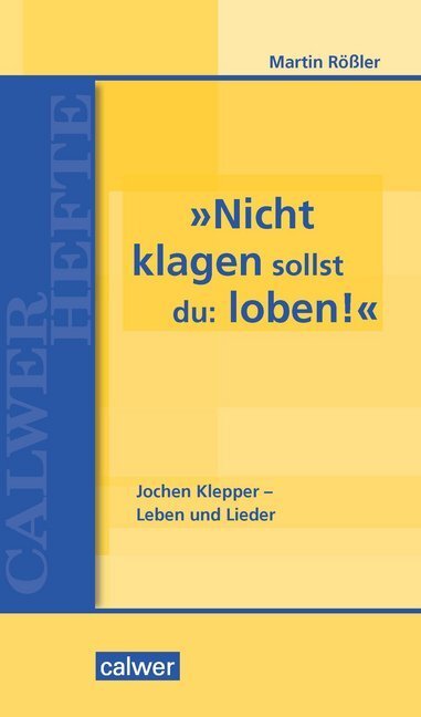 Cover: 9783766844309 | "Nicht klagen sollst du: loben" | Jochen Klepper - Leben und Lieder