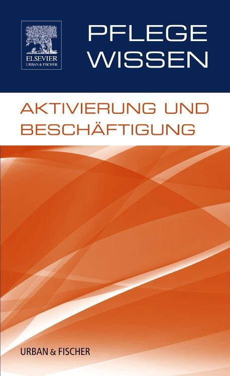 Cover: 9783437251610 | PflegeWissen, Aktivierung und Beschäftigung | Taschenbuch | Deutsch