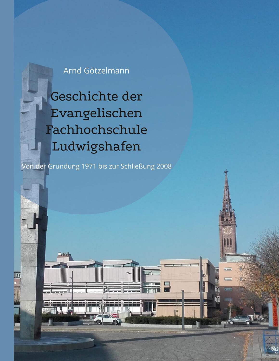 Cover: 9783741290114 | Geschichte der Evangelischen Fachhochschule Ludwigshafen | Götzelmann