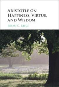 Cover: 9781108486736 | Aristotle on Happiness, Virtue, and Wisdom | Bryan C. Reece | Buch