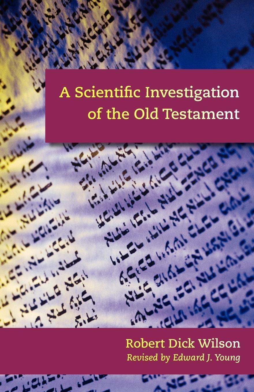 Cover: 9781599251059 | A Scientific Investigation of the Old Testament | Robert Dick Wilson