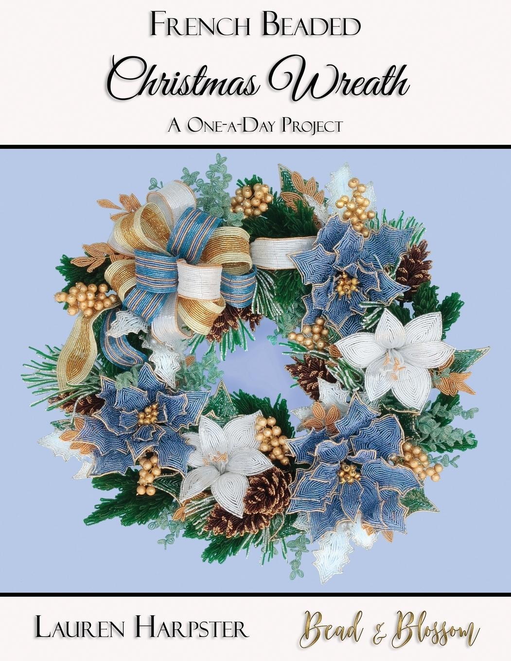 Cover: 9781734720914 | French Beaded Christmas Wreath | A One-a-Day Project | Lauren Harpster