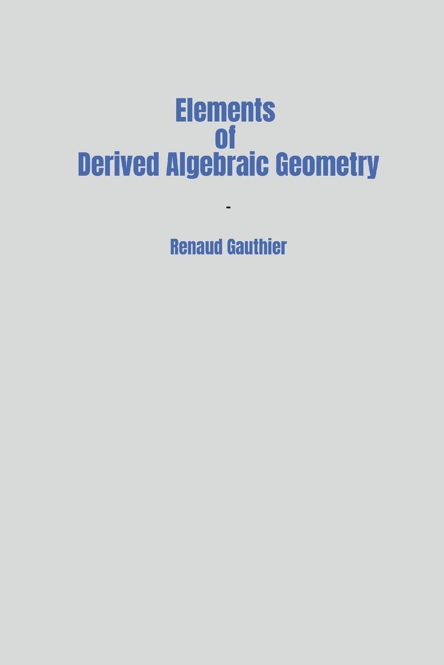 Cover: 9781387953042 | Elements of Derived Algebraic Geometry | Renaud Gauthier | Taschenbuch