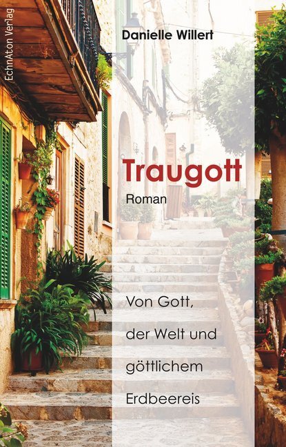 Cover: 9783937883694 | Traugott | Von Gott, der Welt und göttlichem Erdbeereis. Roman | Buch