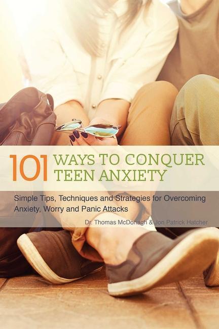 Cover: 9781612435633 | 101 Ways To Conquer Teen Anxiety | Jon Patrick Hatcher (u. a.) | Buch