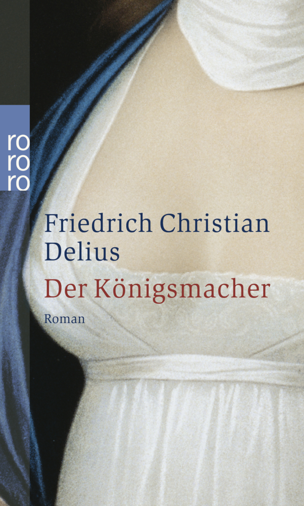 Cover: 9783499233500 | Der Königsmacher | Roman | Friedrich Christian Delius | Taschenbuch
