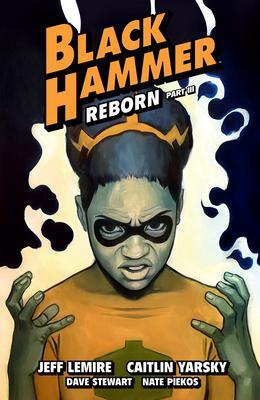 Cover: 9781506720159 | Black Hammer Volume 7: Reborn Part Three | Caitlin Yarsky (u. a.)