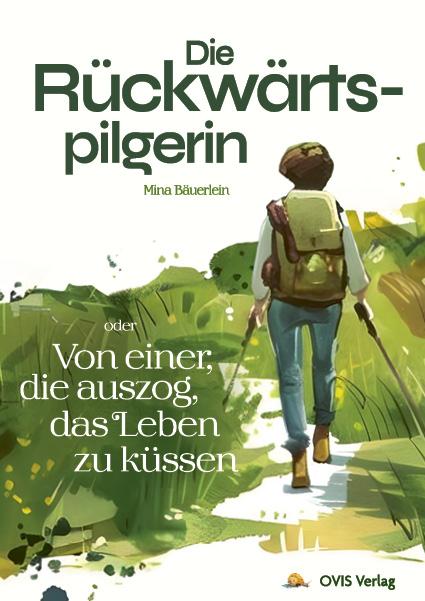 Cover: 9783910552135 | Die Rückwärtspilgerin | Von einer, die auszog, das Leben zu küssen