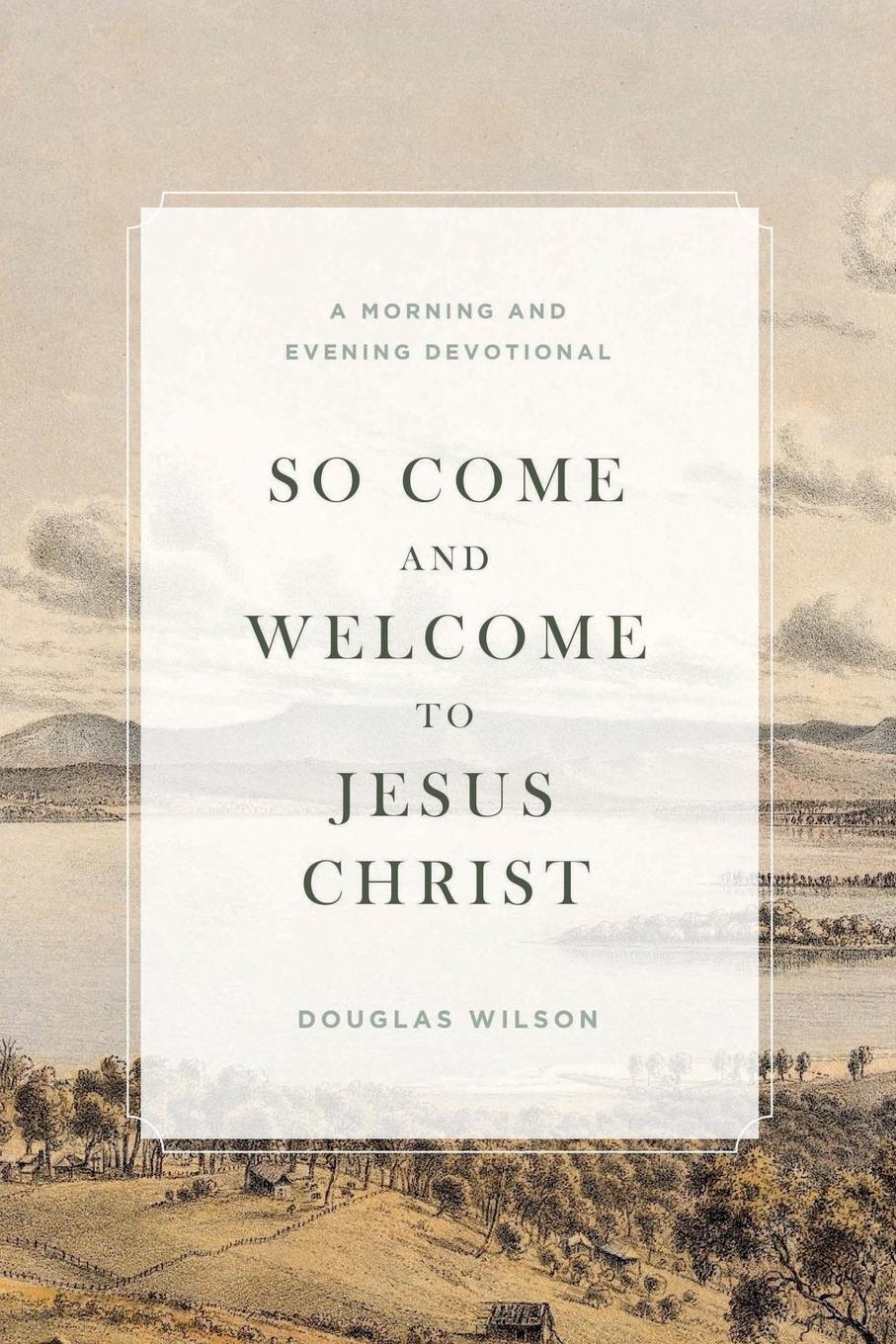 Cover: 9781944503826 | So Come and Welcome to Jesus Christ | A Morning and Evening Devotional