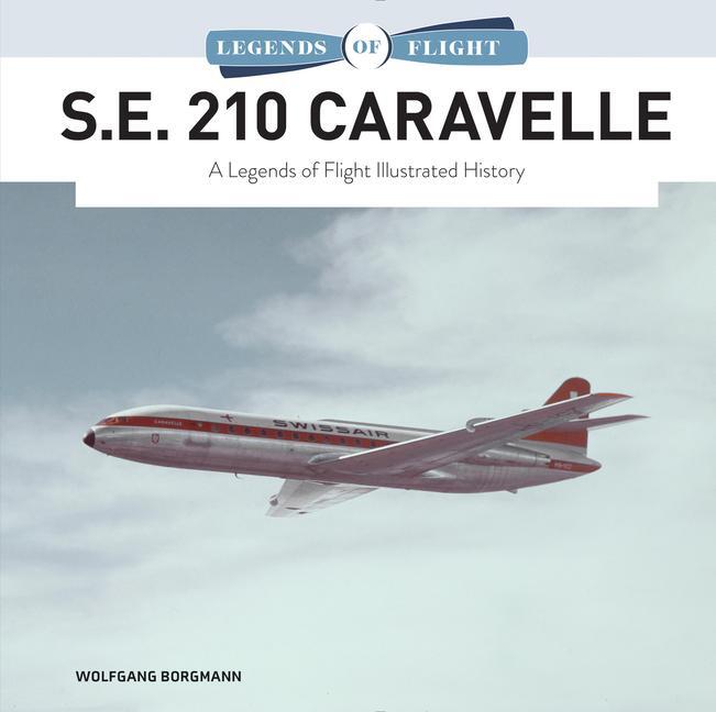 Cover: 9780764366505 | S.E. 210 Caravelle: A Legends of Flight Illustrated History | Borgmann