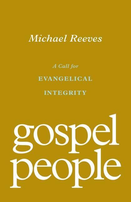 Cover: 9781433572937 | Gospel People | A Call for Evangelical Integrity | Michael Reeves