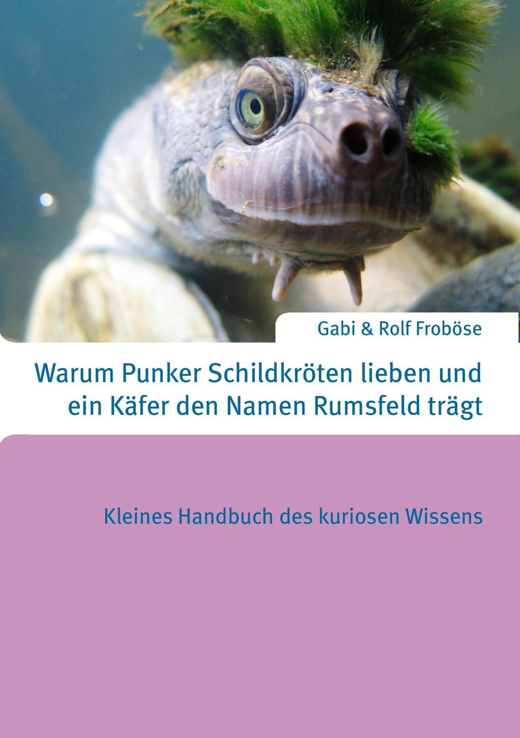 Cover: 9783735769565 | Warum Punker Schildkröten lieben und ein Käfer den Namen Rumsfeld...