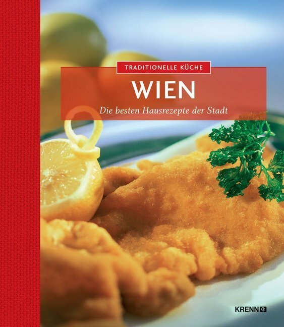 Cover: 9783990051214 | Traditionelle Küche Wien | Die besten Hausrezepte der Stadt | Krenn