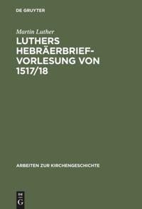Cover: 9783110981643 | Luthers Hebräerbrief-Vorlesung von 1517/18 | Martin Luther | Buch