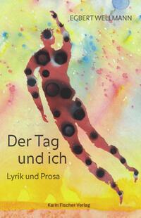 Cover: 9783842248588 | Der Tag & ich | Lyrik und Prosa | Egbert Wellmann | Taschenbuch | 2023