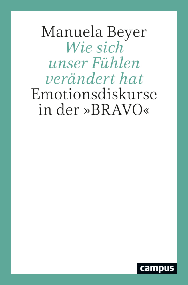 Cover: 9783593518213 | Wie sich unser Fühlen verändert hat | Emotionsdiskurse in der »BRAVO«