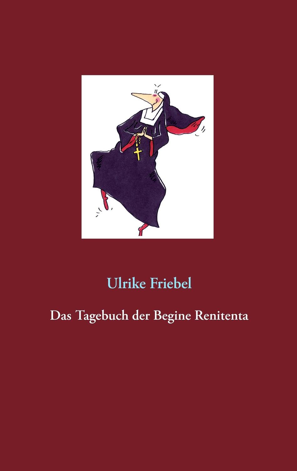 Cover: 9783741298028 | Das Tagebuch der Begine Renitenta | Ulrike Friebel | Taschenbuch