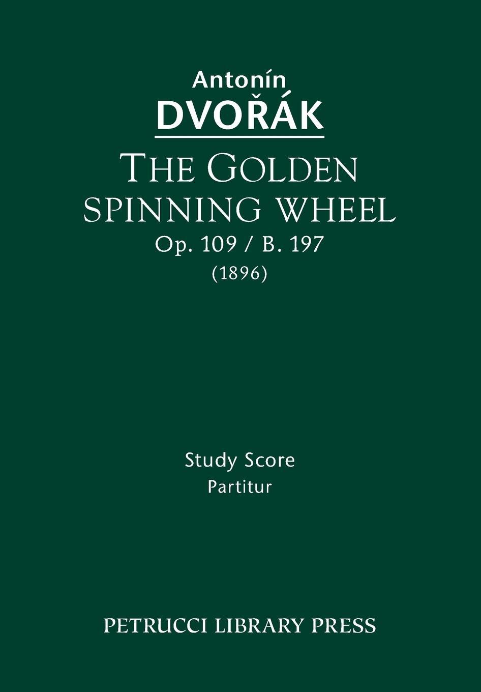 Cover: 9781608741090 | The Golden Spinning Wheel, Op.109 / B.197 | Study score | Dvorak