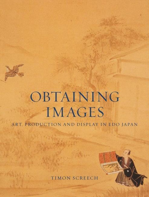 Cover: 9781780237442 | Obtaining Images | Art, Production and Display in Edo Japan | Screech