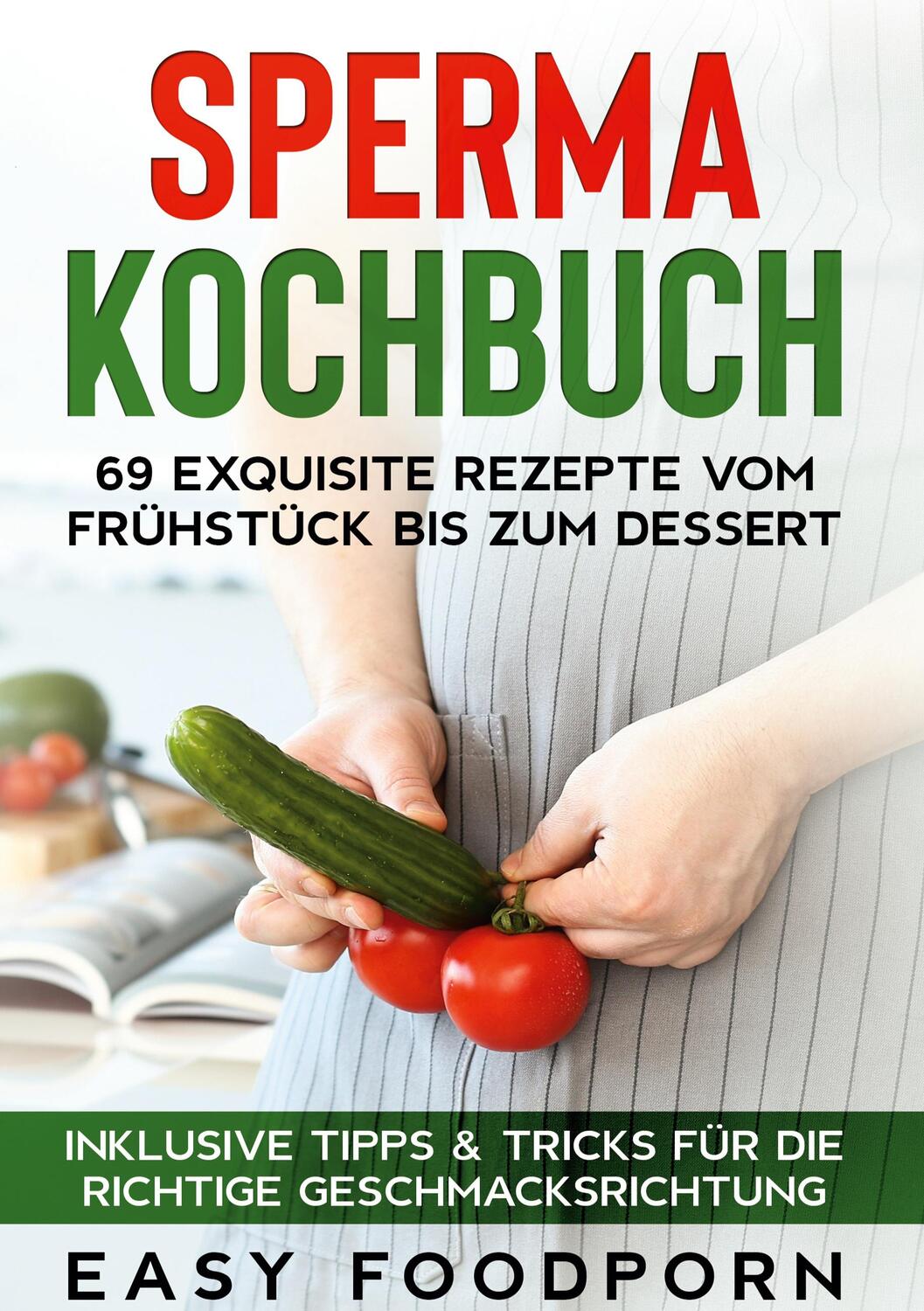 Cover: 9783755796138 | Sperma Kochbuch: 69 exquisite Rezepte vom Frühstück bis zum Dessert...