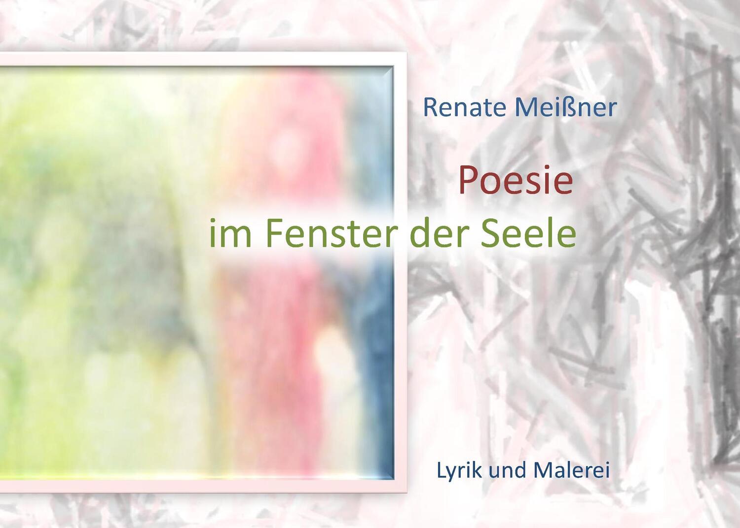 Cover: 9783732290888 | Poesie im Fenster der Seele | Lyrik und Malerei | Renate Meißner