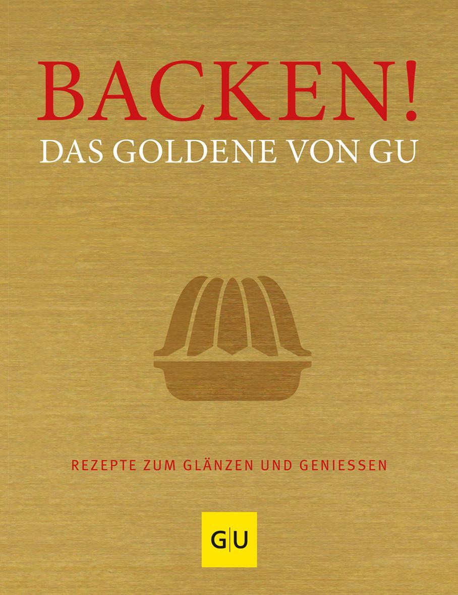 Cover: 9783833820090 | Backen! Das Goldene von GU | Rezepte zum Glänzen und Genießen | Buch