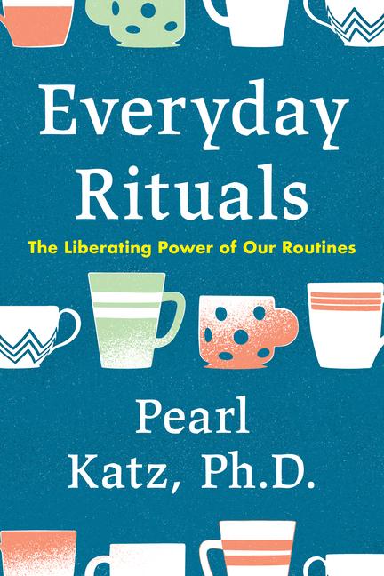 Cover: 9781633889545 | Everyday Rituals | The Liberating Power of Our Routines | Pearl Katz