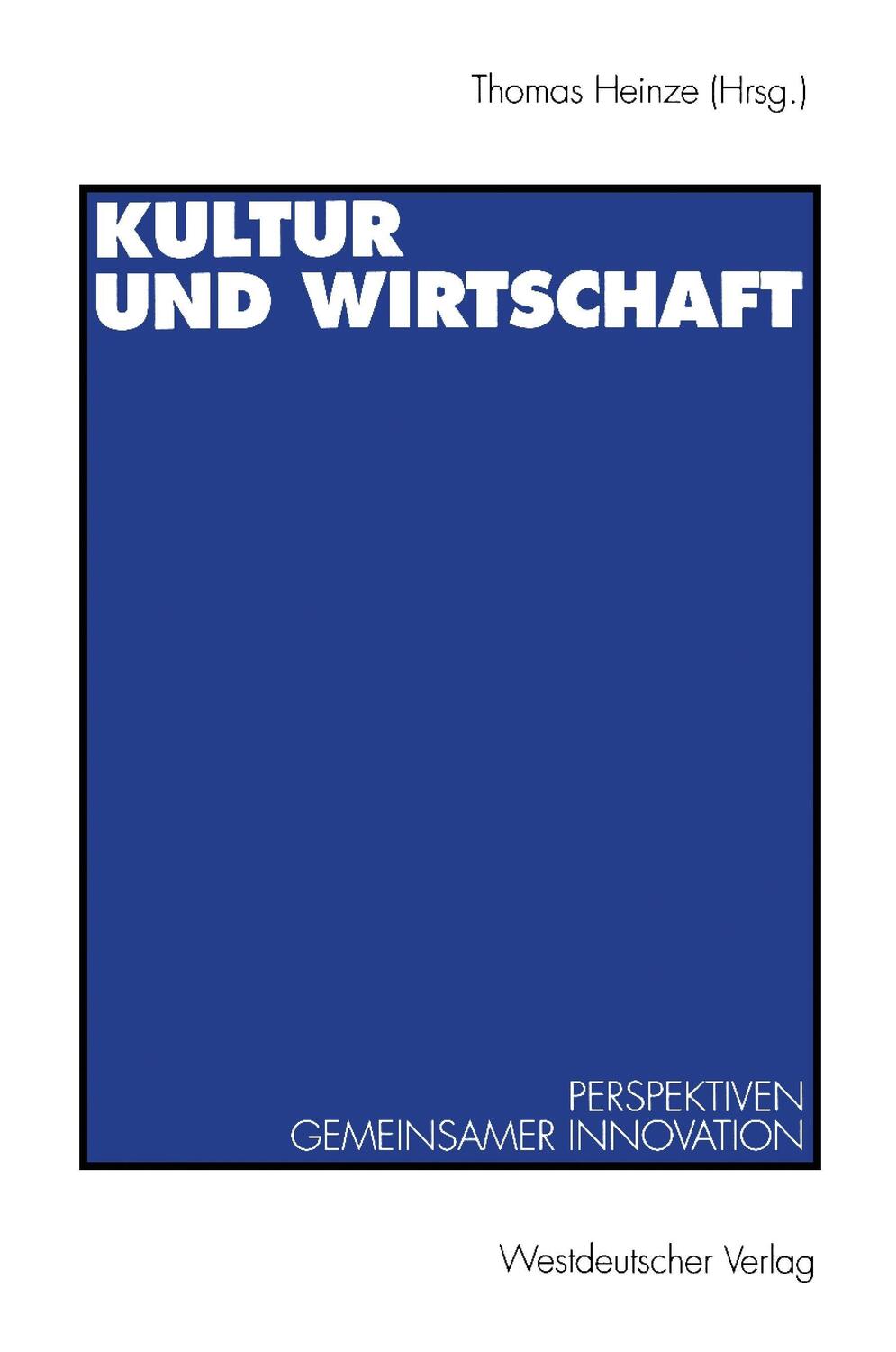 Cover: 9783531128054 | Kultur und Wirtschaft | Perspektiven gemeinsamer Innovation | Heinze