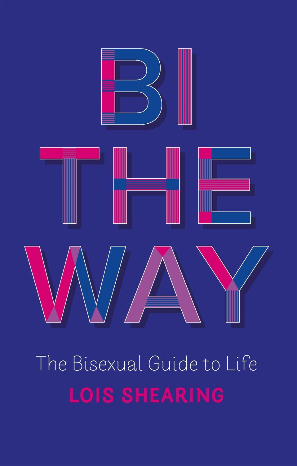 Cover: 9781787752900 | Bi the Way | The Bisexual Guide to Life | Lois Shearing | Taschenbuch