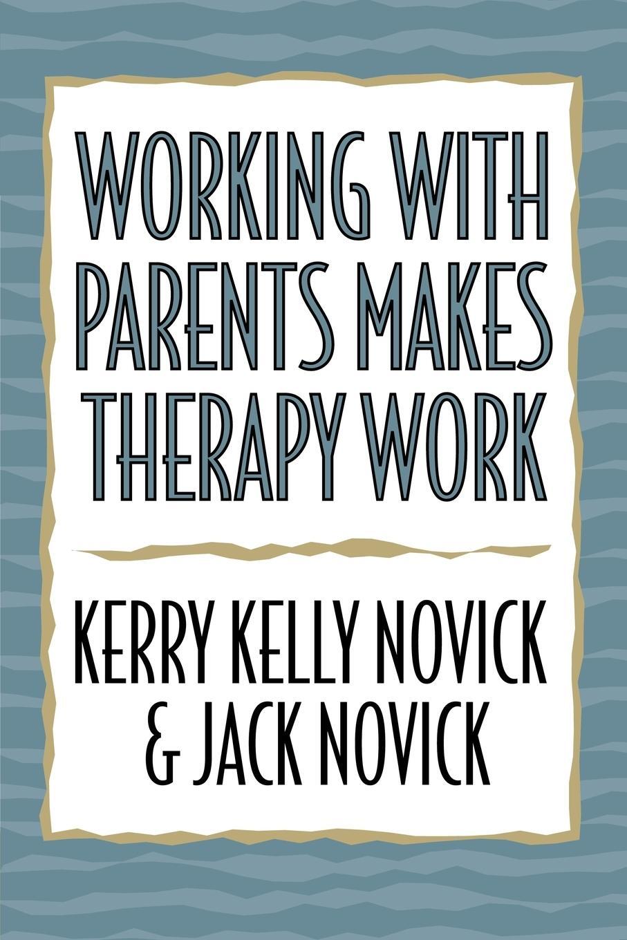 Cover: 9780765701121 | Working with Parents Makes Therapy Work | Kerry Kelly Novick (u. a.)